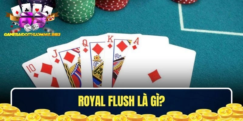 Royal Flush Là Gì – Khám Phá Trình Tự Các Lá Bài Trong Poker