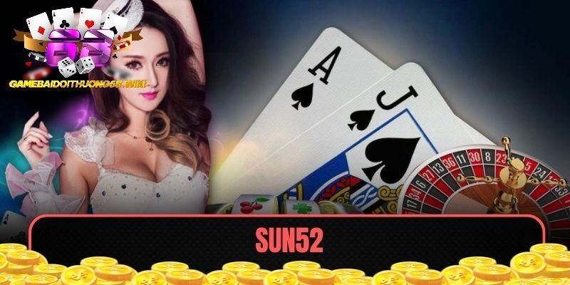 SUN52 – Trải Nghiệm Cổng Game Đổi Thưởng Hoàn Hảo