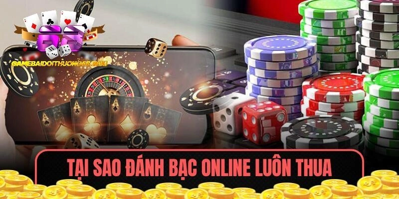 Tại Sao Đánh Bạc Online Luôn Thua Và Cách Để Giành Thắng Lớn