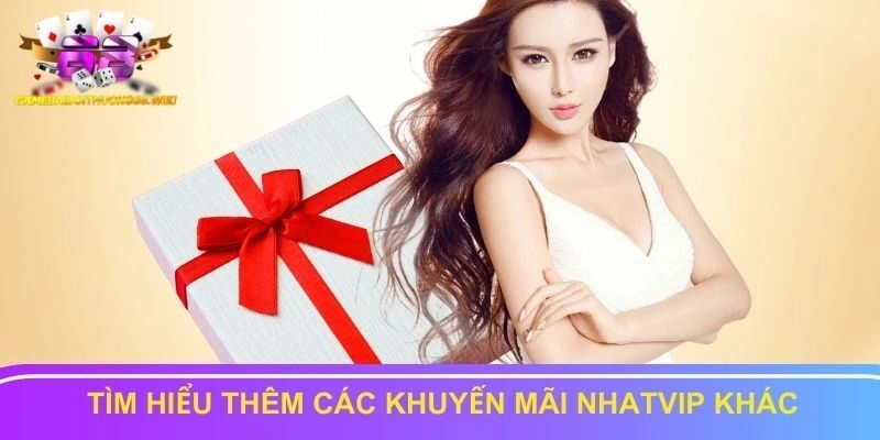 Tìm hiểu thêm các khuyến mãi Nhatvip khác