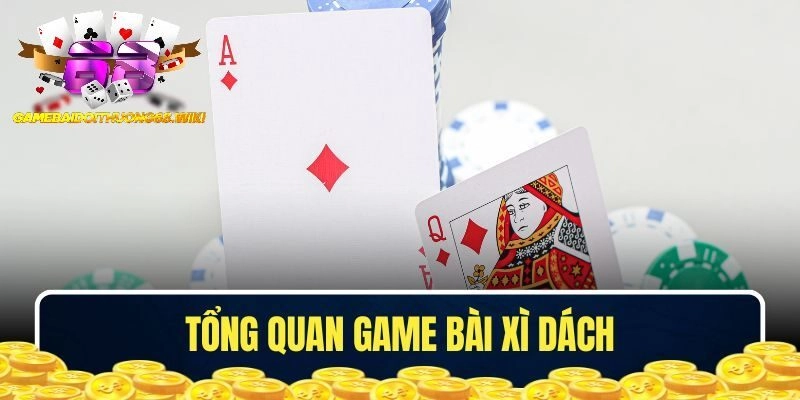 Tìm hiểu tổng quan game bài Xì Dách 