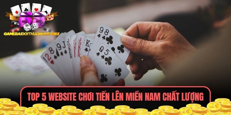 Top 5 website chơi game bài Tiến Lên Miền Nam chất lượng