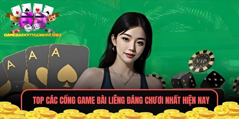 Top các cổng game bài Liêng đáng chơi nhất hiện nay