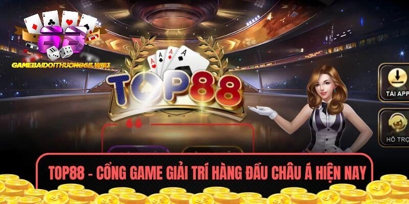 TOP88 – Cổng Game Giải Trí Hàng Đầu Châu Á Hiện Nay