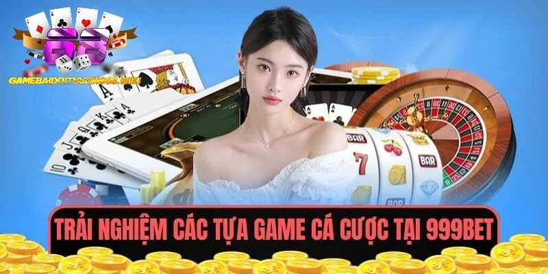 Trải nghiệm game cá cược hấp dẫn tại 999BET