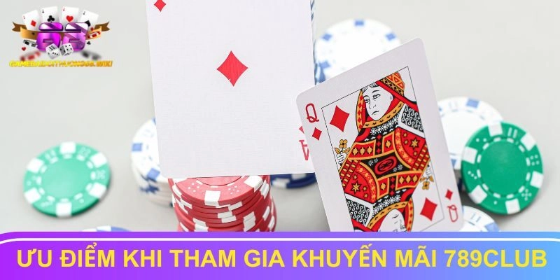 Ưu điểm vượt trội khi tham gia khuyến mãi 789Club