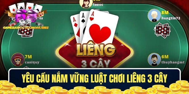 Yêu cầu nắm vững luật chơi Liêng 3 cây