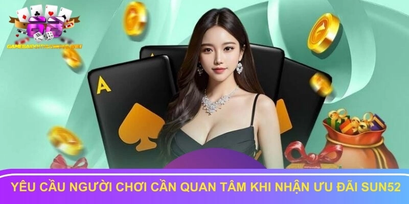 Yêu cầu người chơi cần quan tâm khi nhận ưu đãi Sun52